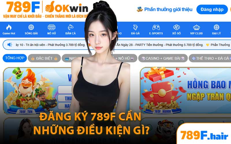 Đăng Ký 789F Cần Những Điều Kiện Gì?