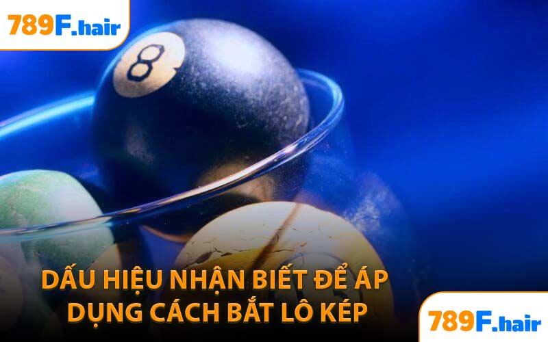 Dấu hiệu nhận biết để áp dụng cách bắt lô kép