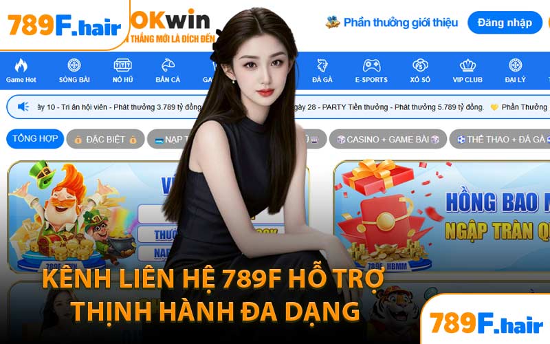 Kênh Liên Hệ 789F Hỗ Trợ Thịnh Hành Đa Dạng
