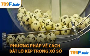 Phương pháp về cách bắt lô kép trong xổ số