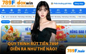 Quy Trình Rút Tiền 789F Diễn Ra Như Thế Nào?