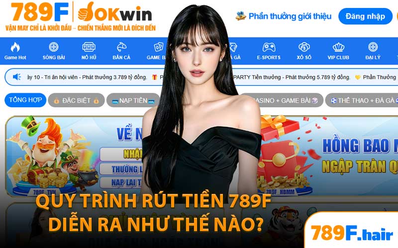 Quy Trình Rút Tiền 789F Diễn Ra Như Thế Nào?