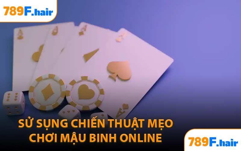 Sử Sụng Chiến Thuật Mẹo Chơi Mậu Binh Online 