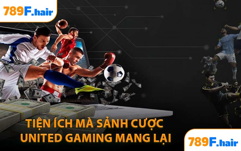 Tiện Ích Mà Sảnh Cược United Gaming Mang Lại