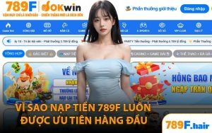 Vì Sao Nạp Tiền 789F Luôn Được Ưu Tiên Hàng Đầu